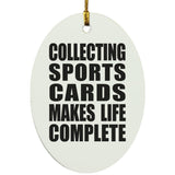 Collecting Sports Cards Makes Life Complete - Oval Ornament