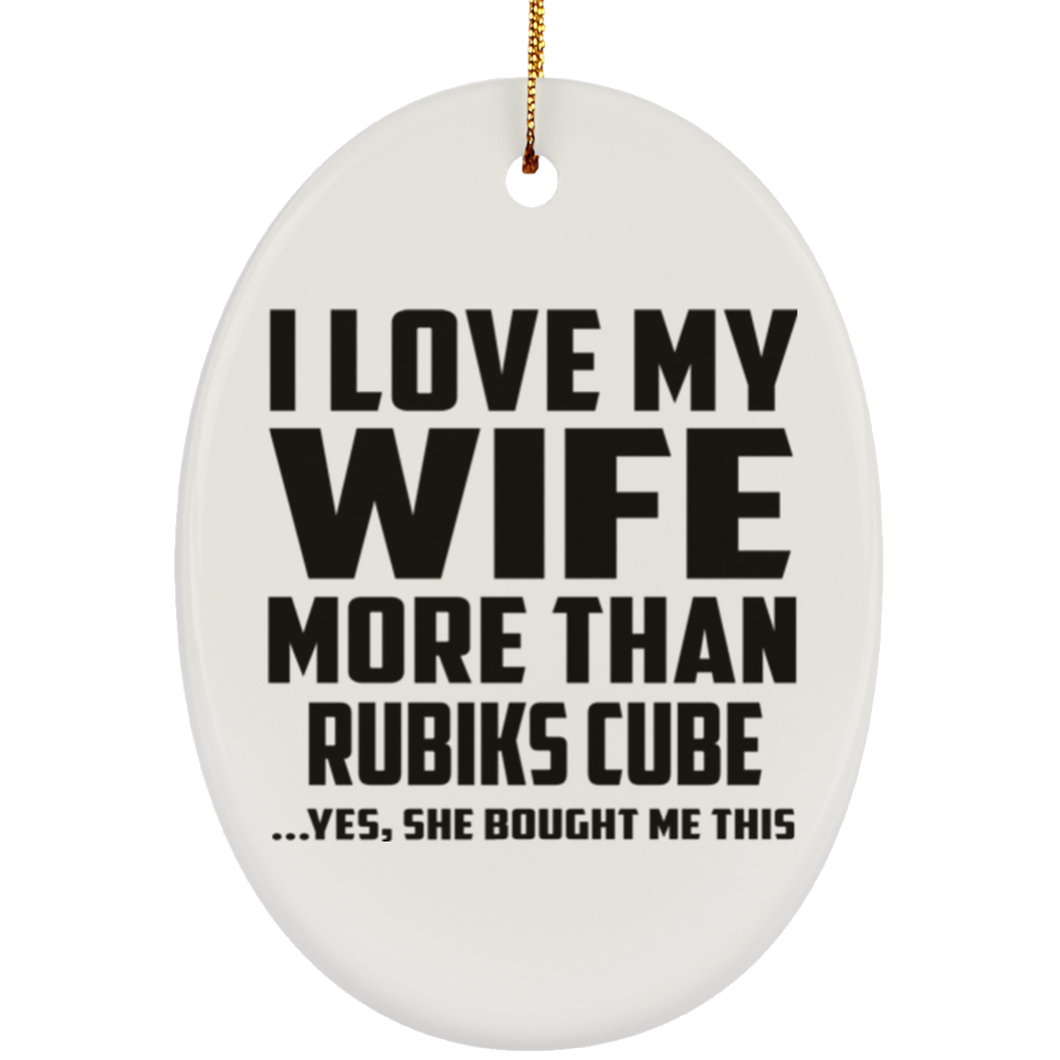 I Love My Wife More Than Rubiks Cube - Oval Ornament