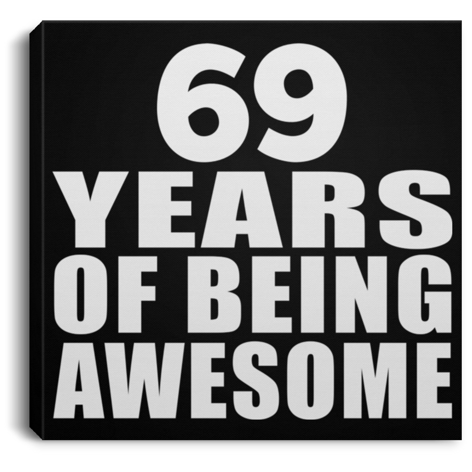 69th Birthday 69 Years Of Being Awesome - Canvas Square
