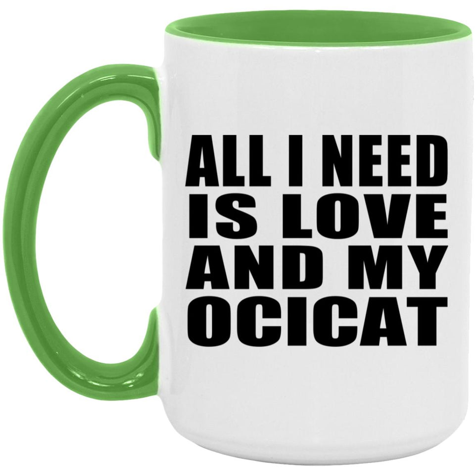 All I Need Is Love And My Ocicat - 15oz Accent Mug Green