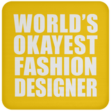 World's Okayest Fashion Designer - Drink Coaster