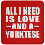 All I Need Is Love And A Yorktese - Drink Coaster