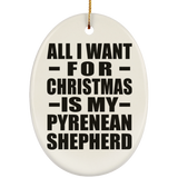 All I Want For Christmas Is My Pyrenean Shepherd - Oval Ornament