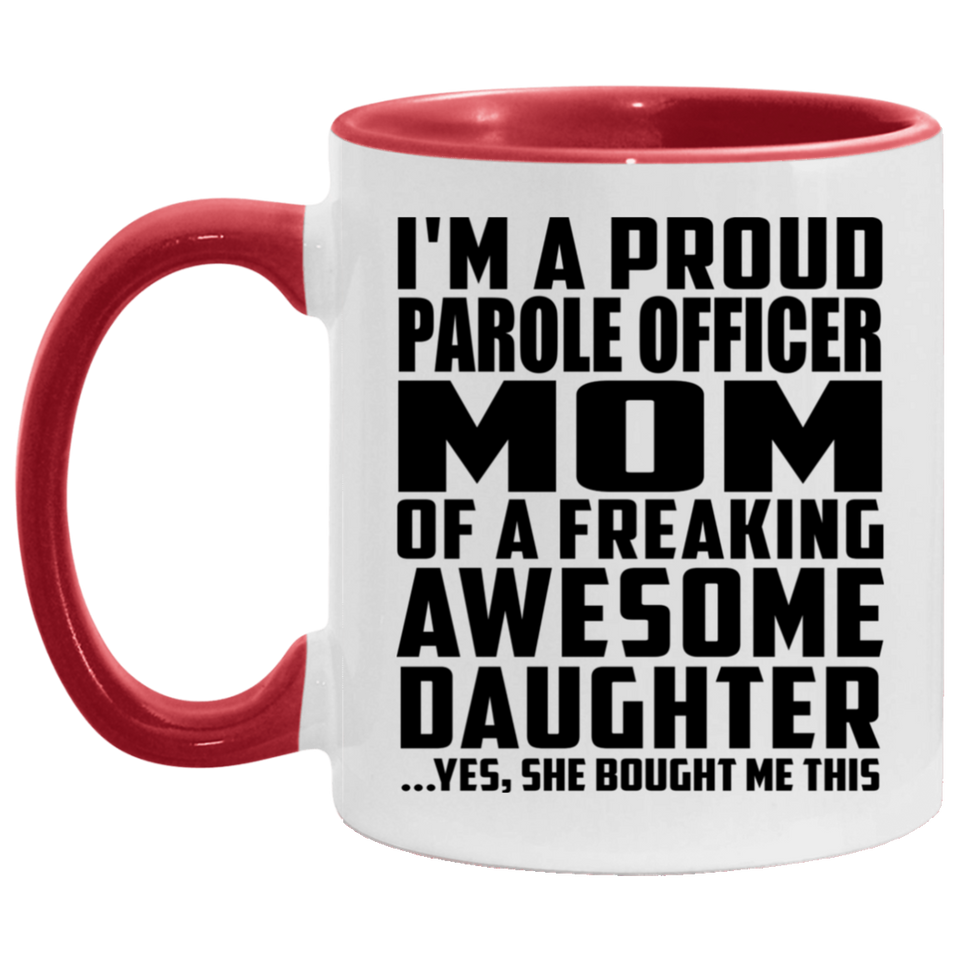 Proud Parole Officer Mom Of Awesome Daughter - 11oz Accent Mug Red