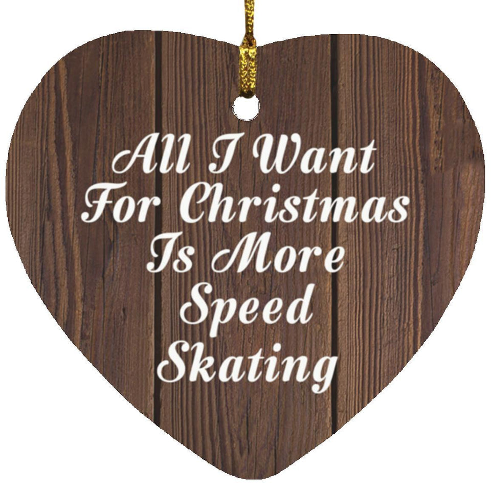 All I Want For Christmas Is More Speed Skating - Heart Ornament D