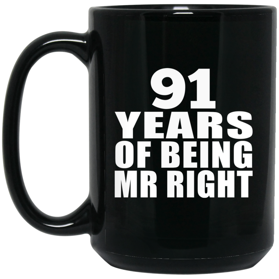 91st Anniversary 91 Years Of Being Mr Right - 15 Oz Coffee Mug Black