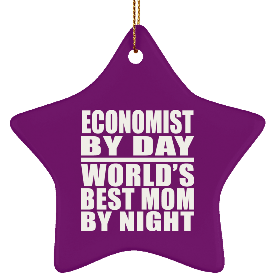 Economist By Day World's Best Mom By Night - Star Ornament