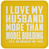 I Love My Husband More Than Model Building - Drink Coaster