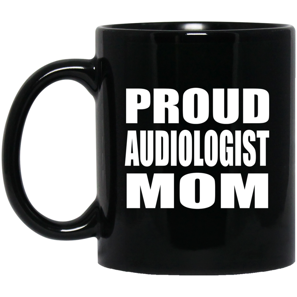 Proud Audiologist Mom - 11oz Coffee Mug Black