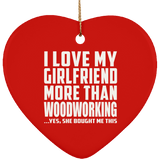 I Love My Girlfriend More Than Woodworking - Heart Ornament