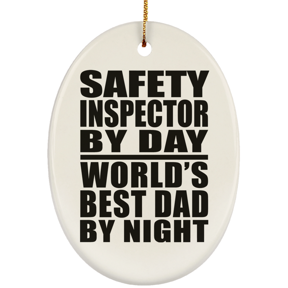 Safety Inspector By Day World's Best Dad By Night - Oval Ornament