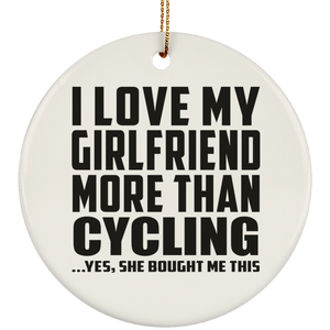 I Love My Girlfriend More Than Cycling - Circle Ornament