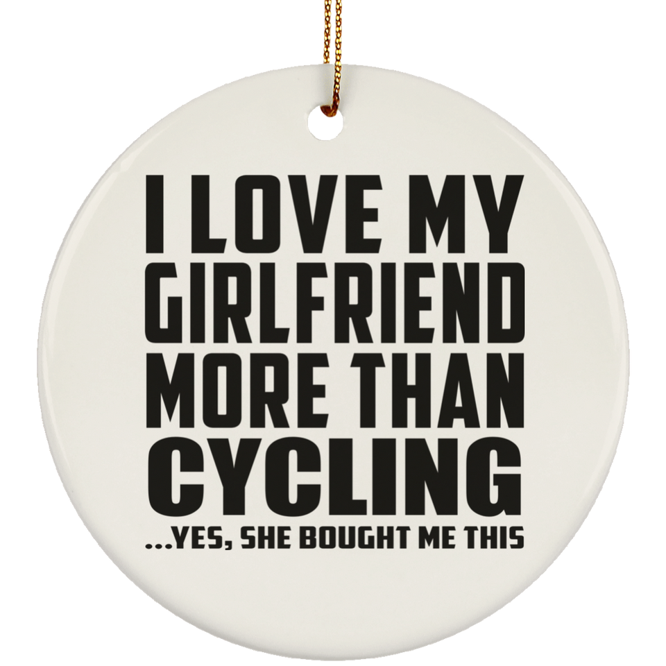 I Love My Girlfriend More Than Cycling - Circle Ornament