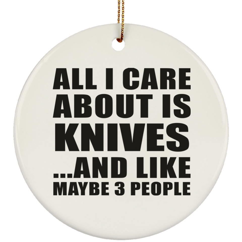 All I Care About Is Knives - Circle Ornament