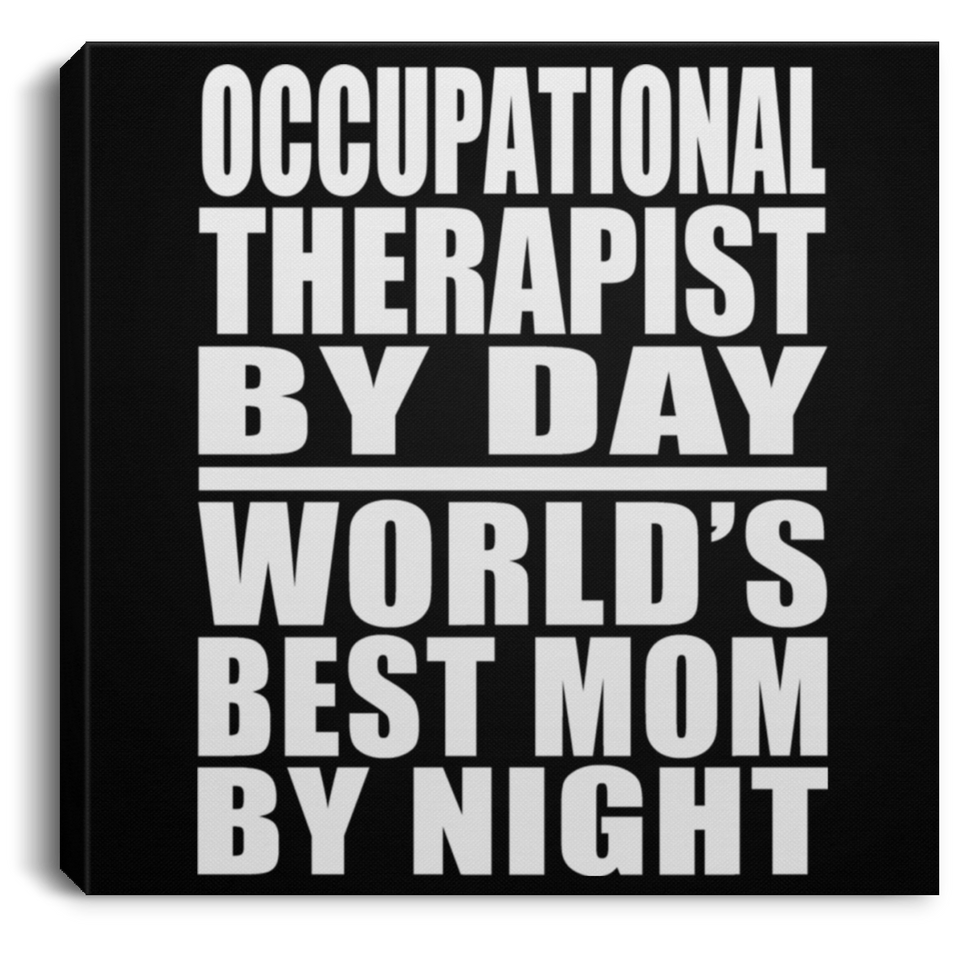 Occupational Therapist By Day World's Best Mom By Night - Canvas Square