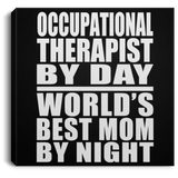 Occupational Therapist By Day World's Best Mom By Night - Canvas Square