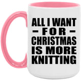 All I Want For Christmas Is More Knitting - 15oz Accent Mug Pink