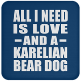 All I Need Is Love And A Karelian Bear Dog - Drink Coaster