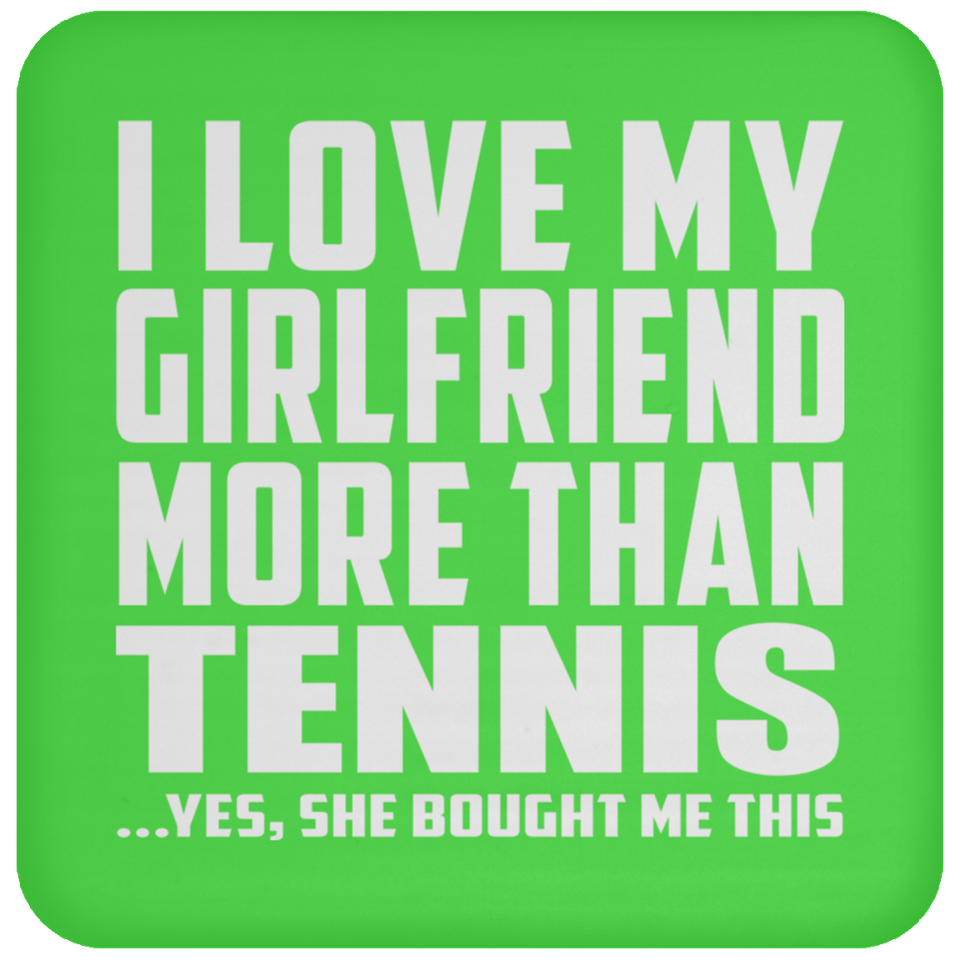 I Love My Girlfriend More Than Tennis - Drink Coaster