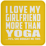 I Love My Girlfriend More Than Yoga - Drink Coaster