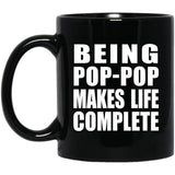 Being Pop-Pop Makes Life Complete - 11oz Coffee Mug Black