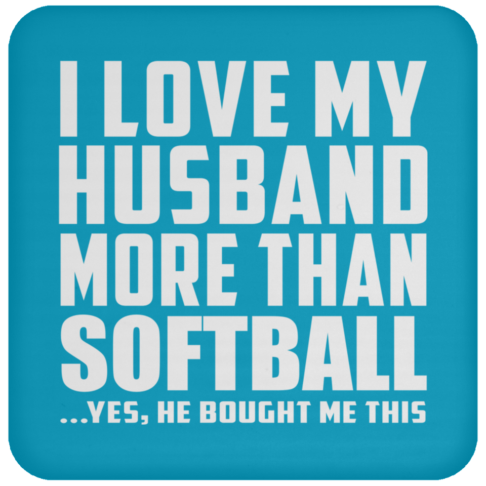 I Love My Husband More Than Softball - Drink Coaster