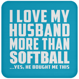 I Love My Husband More Than Softball - Drink Coaster