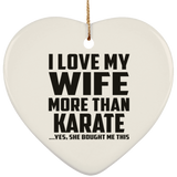 I Love My Wife More Than Karate - Heart Ornament