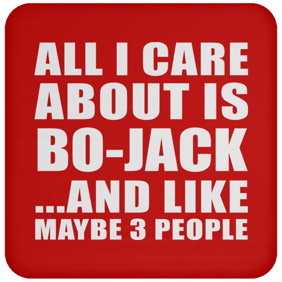 All I Care About Is Bo-Jack - Drink Coaster