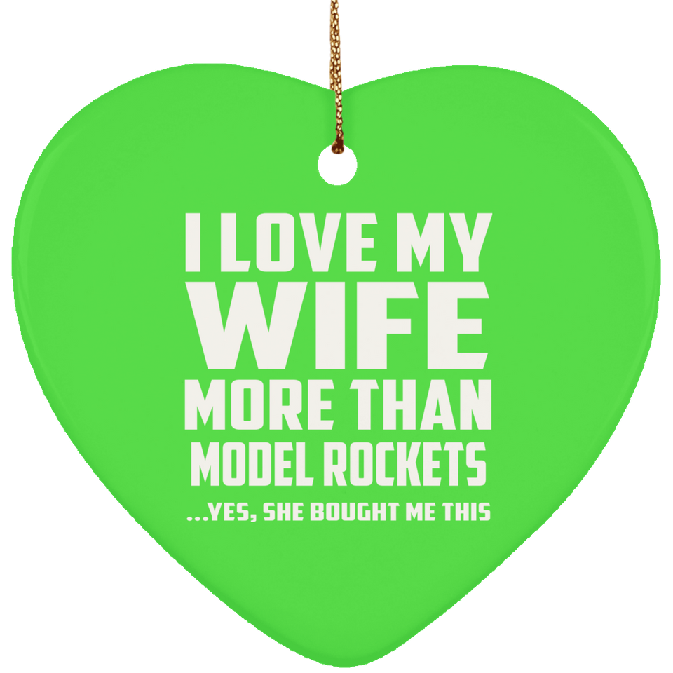 I Love My Wife More Than Model Rockets - Heart Ornament