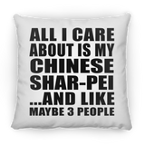 All I Care About Is My Chinese Shar-Pei - Throw Pillow