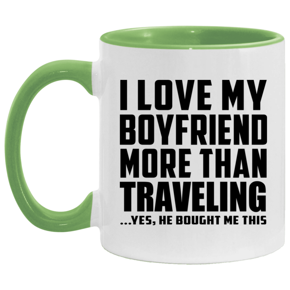 I Love My Boyfriend More Than Traveling - 11oz Accent Mug Green