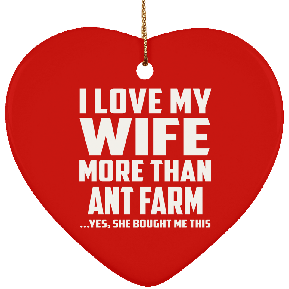 I Love My Wife More Than Ant Farm - Heart Ornament