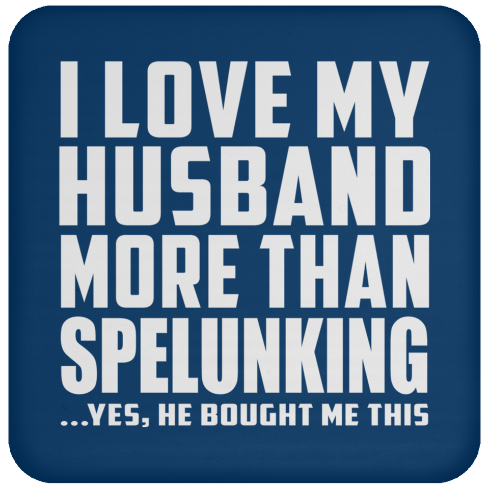 I Love My Husband More Than Spelunking - Drink Coaster