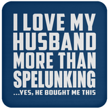 I Love My Husband More Than Spelunking - Drink Coaster