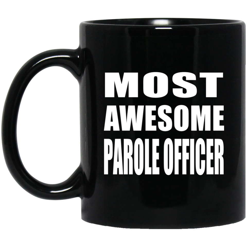 Most Awesome Parole Officer - 11 Oz Coffee Mug Black