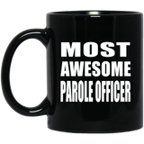Most Awesome Parole Officer - 11 Oz Coffee Mug Black