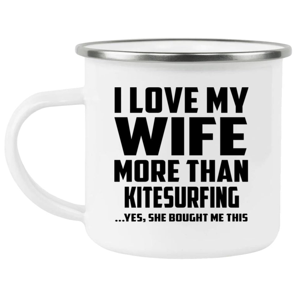 I Love My Wife More Than Kitesurfing - 12oz Camping Mug