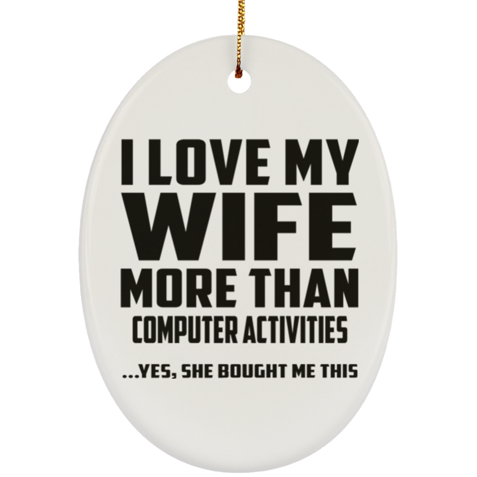 I Love My Wife More Than Computer activities - Oval Ornament