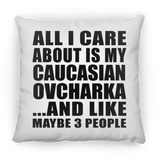 All I Care About Is My Caucasian Ovcharka - Throw Pillow