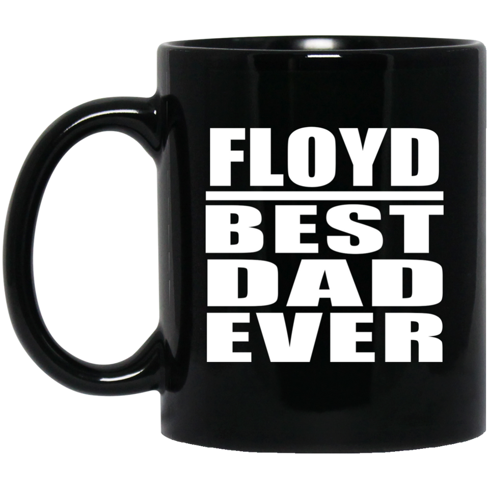 Floyd Best Dad Ever - 11 Oz Coffee Mug Black
