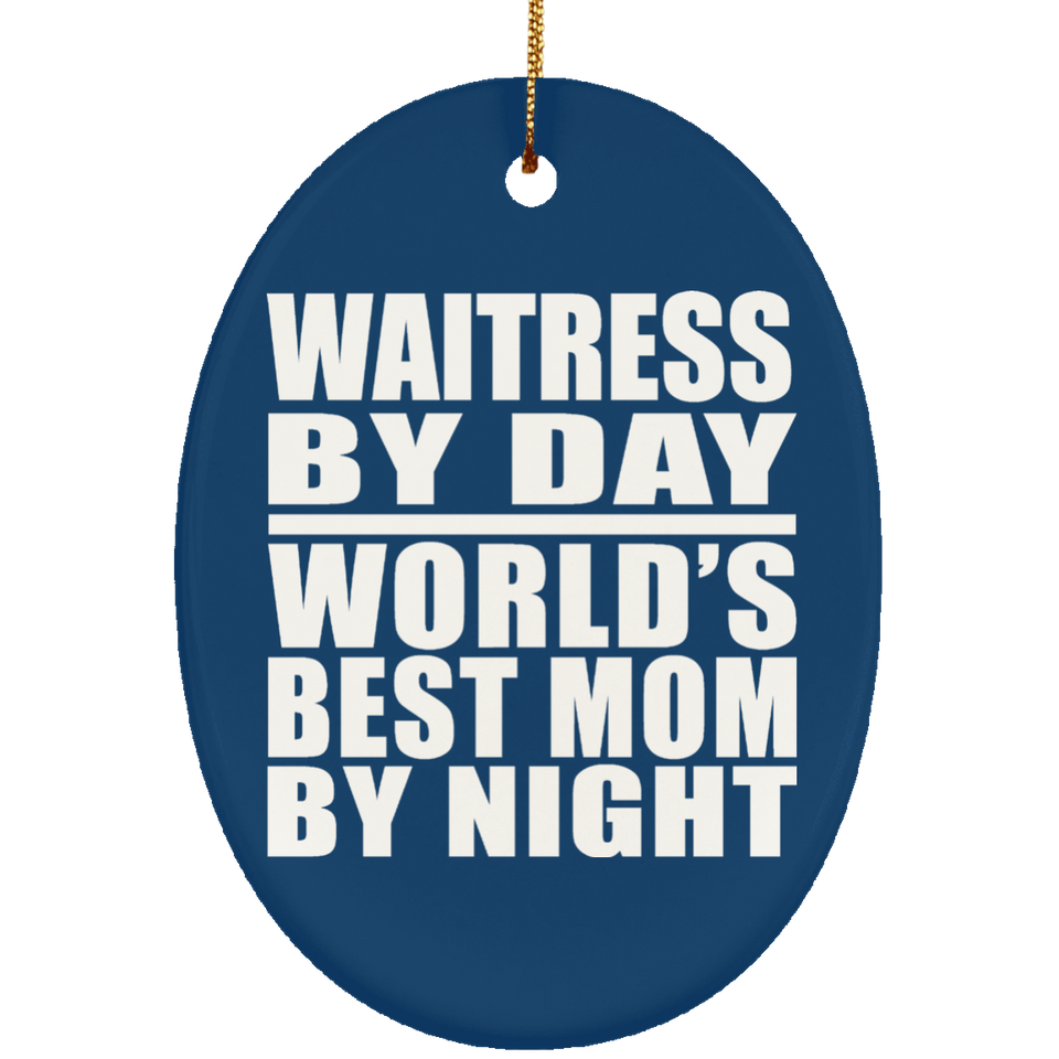 Waitress By Day World's Best Mom By Night - Oval Ornament