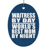 Waitress By Day World's Best Mom By Night - Oval Ornament