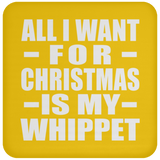 All I Want For Christmas Is My Whippet - Coaster