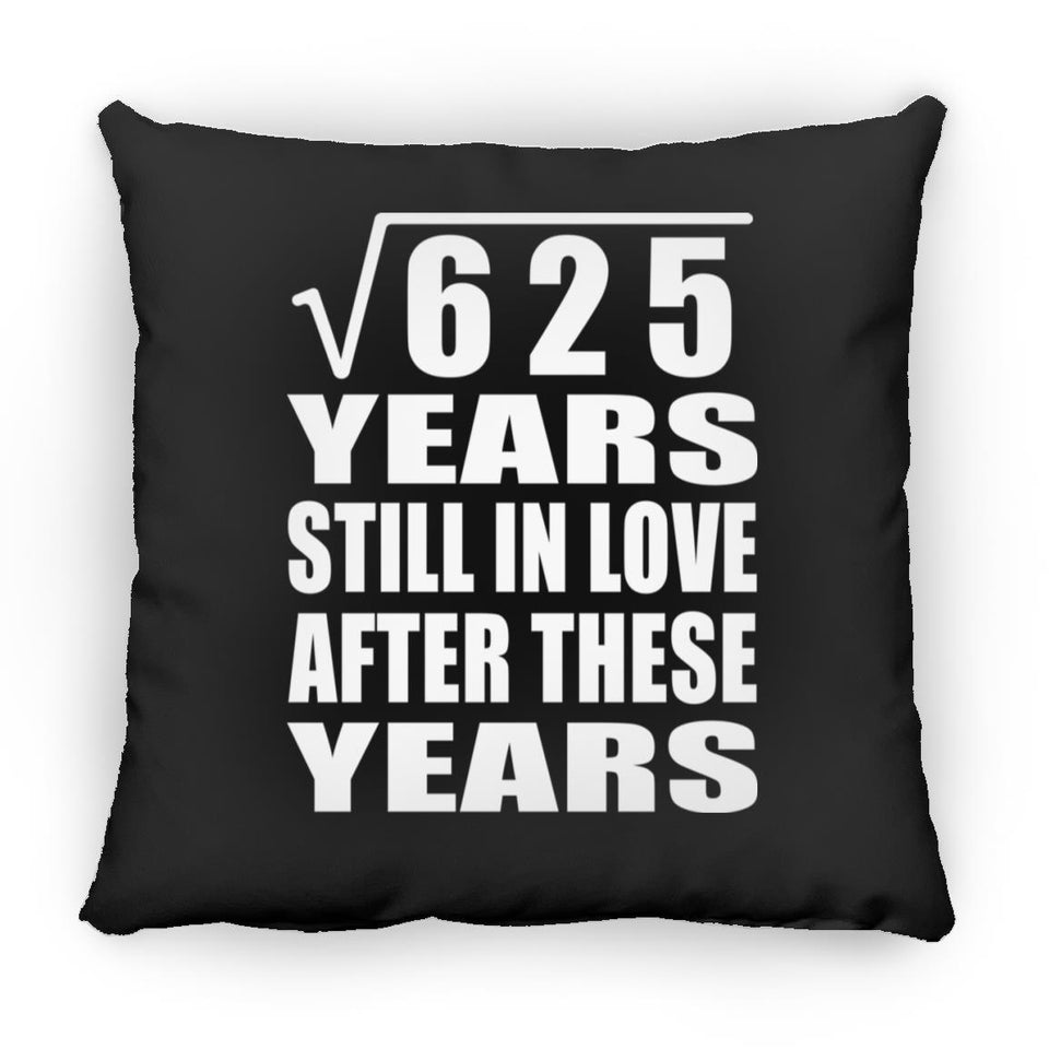 25th Anniversary Square Root of 625 Years Still In Love - Throw Pillow Black