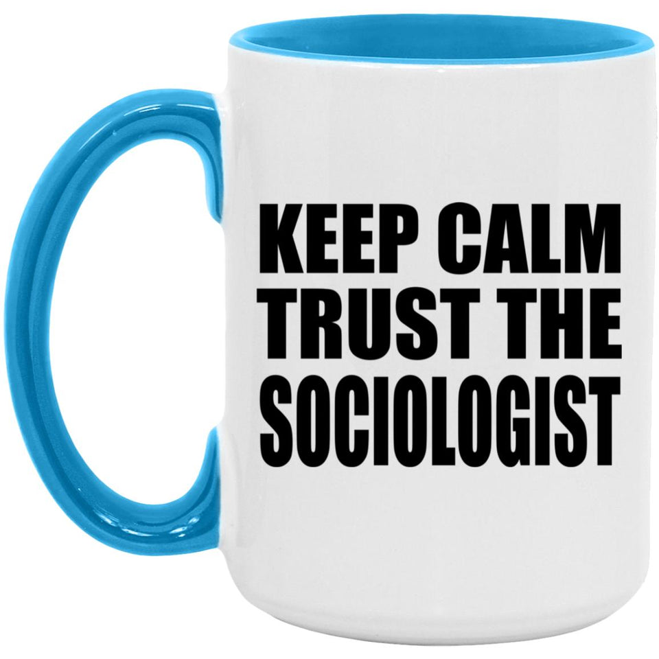 Keep Calm and Trust The Sociologist - 15oz Accent Mug Blue