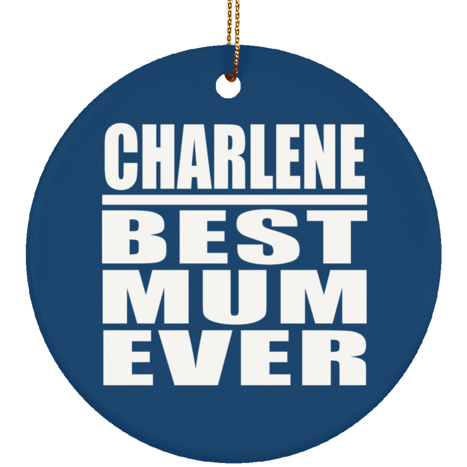 Charlene Best Mum Ever - Circle Ornament