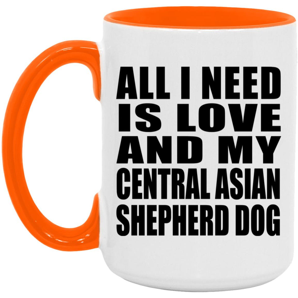 All I Need Is Love And My Central Asian Shepherd Dog - 15oz Accent Mug Orange