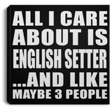 All I Care About Is English Setter - Canvas Square