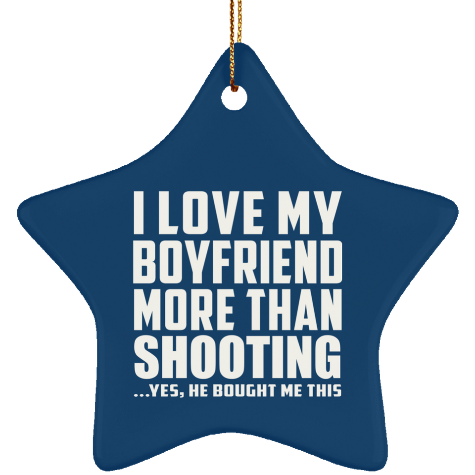I Love My Boyfriend More Than Shooting - Star Ornament